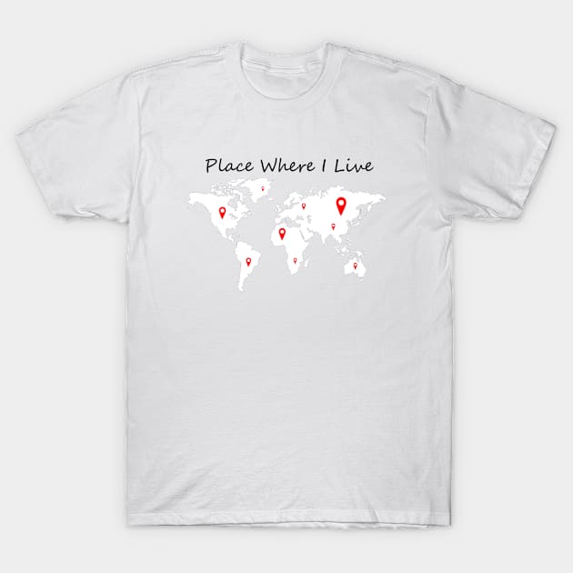 Place Where I Live T-Shirt by TravelGiftDesign